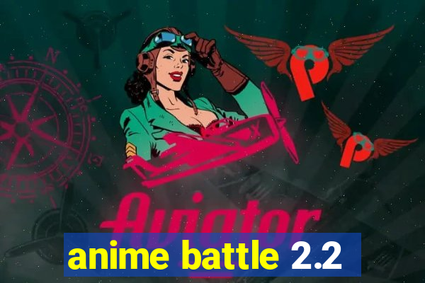 anime battle 2.2